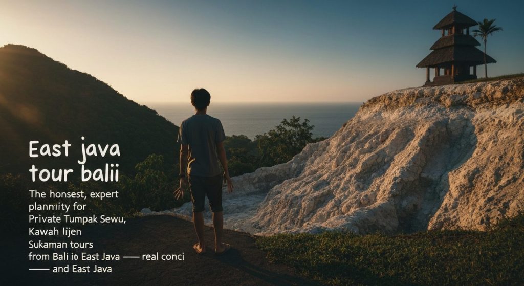 east java tour from bali — Photorealistic editorial travel photograph relevant to: The honest, expert planning authority